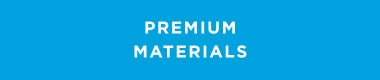 Premium Materials