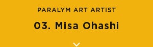 Paralym Art Artist - 03 Misa Ohashi