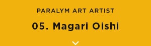 Paralym Art Artist - 05 Magari Oishi