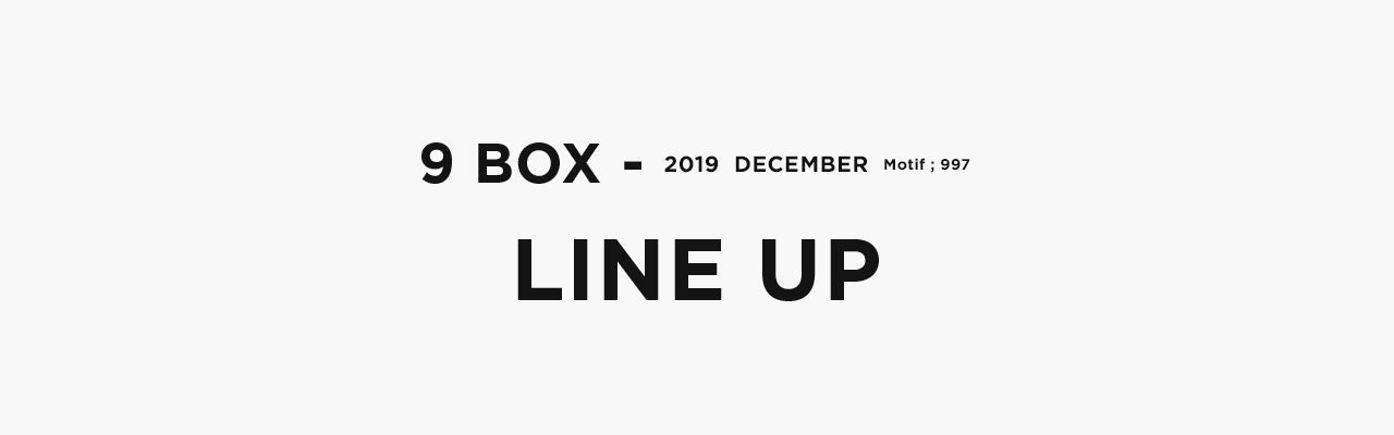 9 BOX - 2019 DECEMBER Motif;997 Line up
