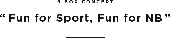 9 BOX Concept. “Fun for Sport, Fun for NB”