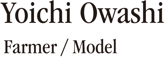 Yoichi Owashi Farmer / Model