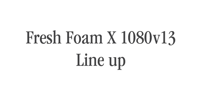 Fresh Foam X 1080v13 Line up