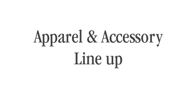 Apparel&Accessory Line up
